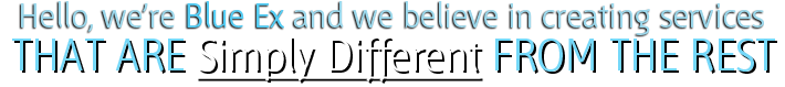 Hello, we’re Blue Ex, and we believe in creating services that are SIMPLY DIFFERENT from the rest 